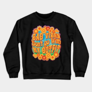 Bad Vibes Don't go With My Groovy Outfit Crewneck Sweatshirt